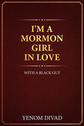 I'm A Mormon Girl In Love With A Black Guy