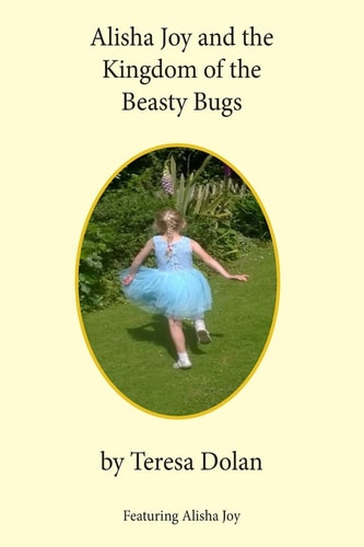 Alisha Joy and the Kingdom of the Beasty Bugs A Magical Adventure of Friendship and Fun