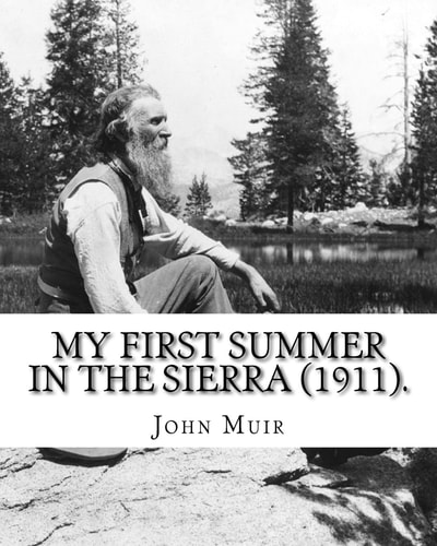 My First Summer in the Sierra (1911). By: John Muir, Illustrated By: Hebert W. Gleason (Photographs) John Muir ( April 21, 1838 - December 24, 1914) Also Known As John of the Mountains , Was a Scottish-American Naturalist, Author, Environmental Philosophe