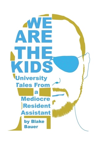 We Are the Kids University Tales from a Mediocre Resident Assistant