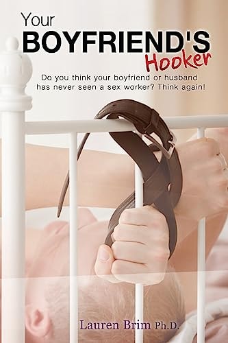 Your Boyfriend's Hooker Do You Think Your Boyfriend Or Husband Has Never Seen a Sex Worker? Think Again!
