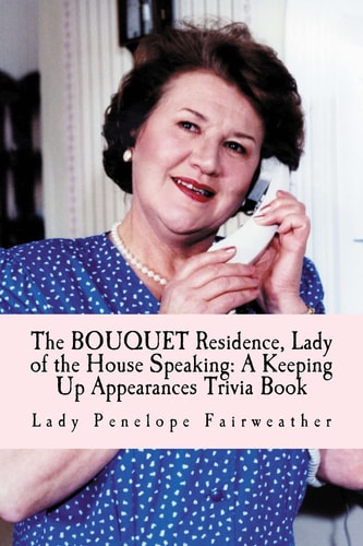 BOUQUET Residence, Lady of the House Speaking A Keeping Up Appearances Trivia Book