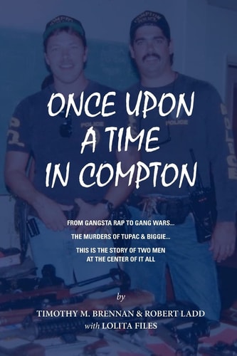 Once Upon a Time in Compton From Gangsta Rap to Gang Wars... the Murders of Tupac and Biggie... This Is the Story of Two Men at the Center of It All
