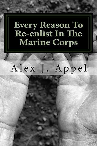 Every Reason To Re-enlist In The Marine Corps "Valuable Experiences and Lessons Exposed to Give You Every Reason to Stay in Active Duty Service." GAG Book