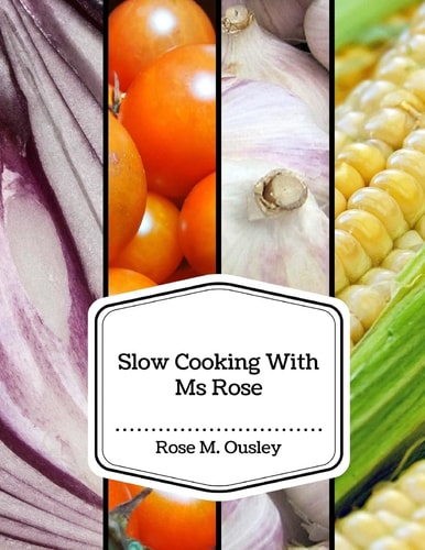 Slow Cooking With Ms Rose