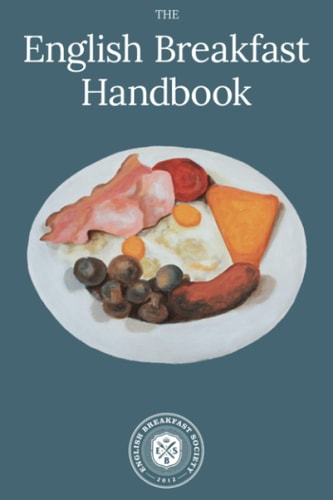 English Breakfast Handbook A Guide To The Traditional Full English Breakfast