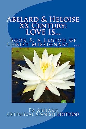 Abelard & Heloise XX Century, LOVE IS... Book 5: A Legion of Christ Missionary in Mexico