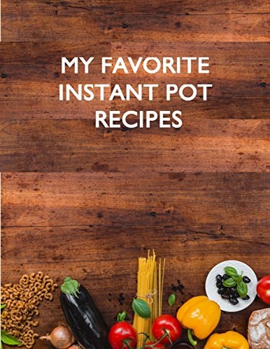 My Favorite Instant Pot Recipes