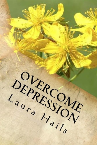 Overcome Depression A Nutritionist's Guide - How to Change Your Diet and Look Forward to a Brighter, Happier Future - Depression Free.