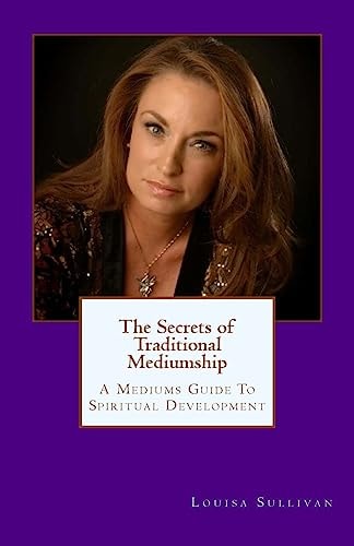 The Secrets of Traditional Mediumship A Medium's Guide to Spiritual Development