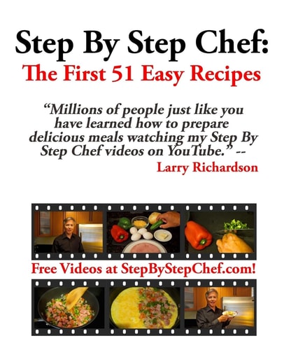 Step by Step Chef The First 51 Easy Recipes: Easy Recipes for Meals You'll Actually Make and Eat!