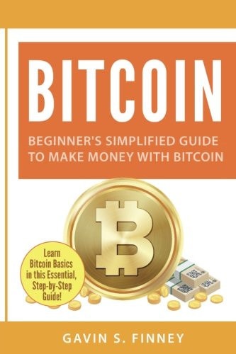 Bitcoin Beginner's Simplified Guide to Make Money with Bitcoin