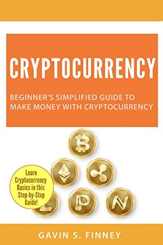 Cryptocurrency Beginner's Simplified Guide to Make Money with Cryptocurrency