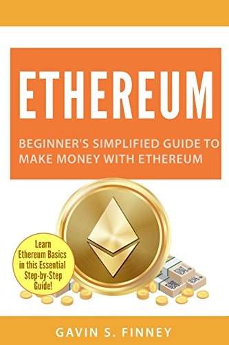 Ethereum Beginner's Simplified Guide to Make Money with Ethereum