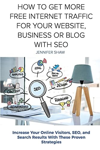 How To Get More Free Internet Traffic For Your Website, Business Or Blog With SEO Increase Your Online Visitors, SEO, and Search Results With These Proven Strategies