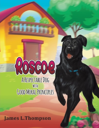 Roscoe A Respectable Dog With Good Moral Principles