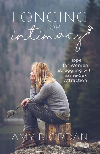 Longing for Intimacy Hope For Women Struggling with Same-Sex Attraction
