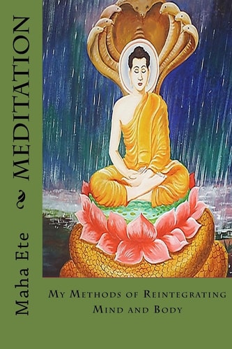 Meditation My Methods of Reintegrating Mind and Body