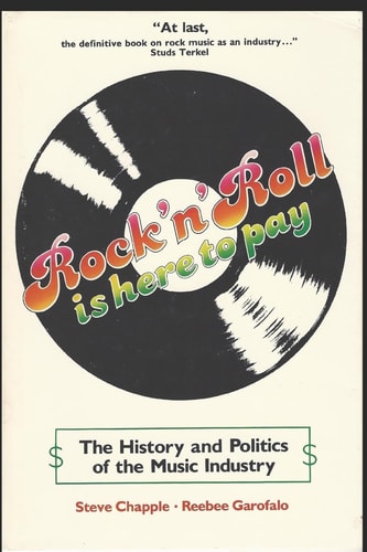 Rock 'n' Roll Is Here to Pay The History and Politics of the Music Industry
