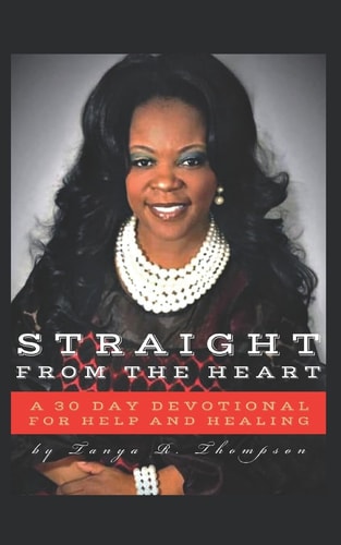 Straight from the Heart A 30 Day Devotional for Help and Healing