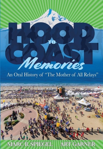 Hood To Coast Memories An Oral History of the Mother of All Relays