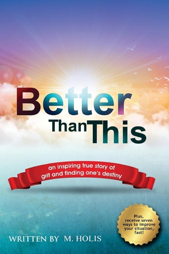 Better Than This An Inspiring True Story of Grit and Finding One's Destiny