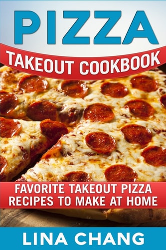 Pizza Takeout Cookbook Favorite Takeout Pizza Recipes to Make at Home