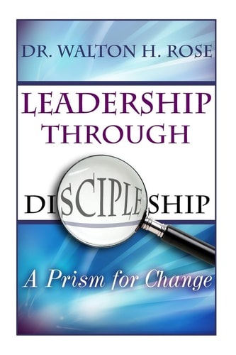 Leadership Through Discipleship A Prism for Change