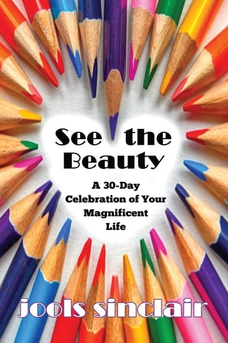 See the Beauty A 30-Day Celebration of Your Magnificent Life