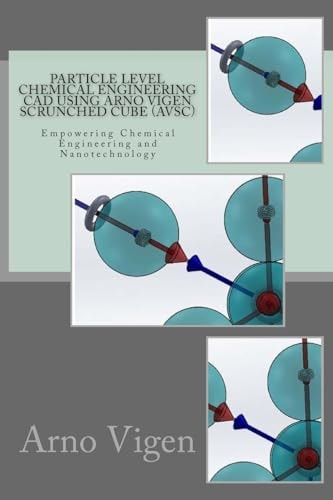 Particle Level Chemical Engineering CAD Using Arno Vigen Scrunched Cube (AVSC) Empowering Chemical Engineering and Nanotechnology