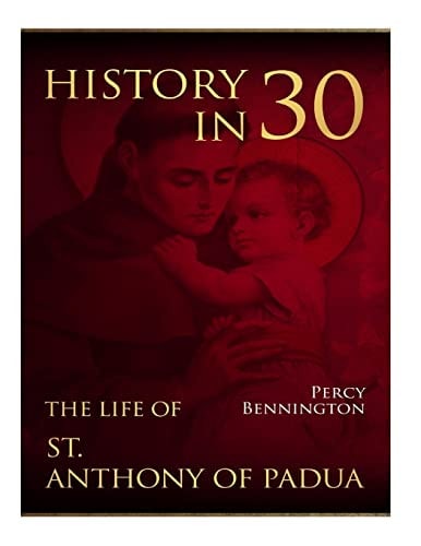 History in 30 The Life of St. Anthony of Padua