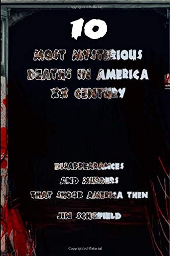 10 Most Mysterious Deaths in America XX Century Disappearances and Murders That Shook America Then