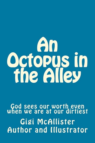 An Octopus in the Alley God Sees Our Worth Even When We Are at Our Dirtiest