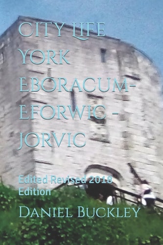 City Life York Eboracum- Eforwic -Jorvic Edited Revised 2018 Edition