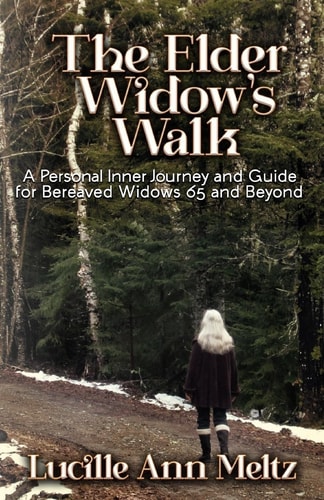 The Elder Widow's Walk A Personal Inner Journey and Guide for Bereaved Widows 65 and Beyond