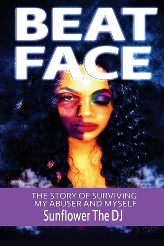Beat Face The Story of Surviving My Abuser and Myself