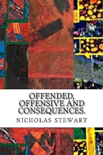 Offended, Offensive and Consequences.