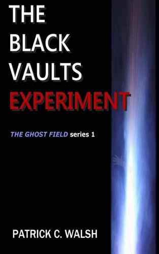 The Black Vaults Experiment The First of the Ghost Field Series