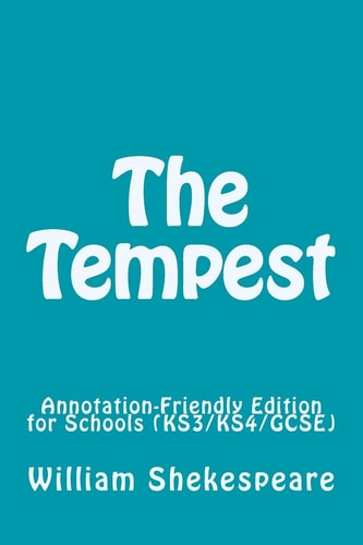 The Tempest Annotation-Friendly Edition for Schools (KS3/KS4/GCSE)