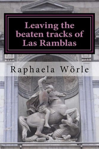Leaving the Beaten Tracks of Las Ramblas Tours Through Barcelona for Beginners and Advanced Visitors