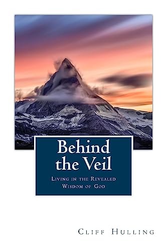 Behind the Veil Living Within the Revealed Wisdom of God