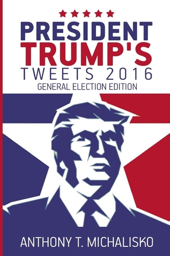 President Trump's Tweets 2016 General Election Edition
