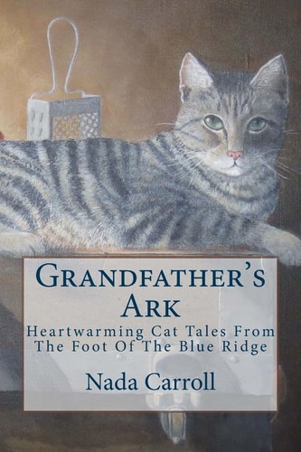 Grandfather's Ark Heartwarming Cat Tales From The Foot Of The Blue Ridge