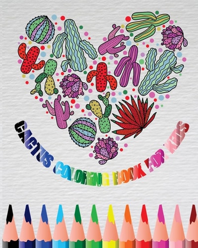 Cactus Coloring Book For Kids A Cute Coloring Book with Fun, Simple, and Adorable Cactus Drawings (Perfect for Kids Ages 4 - 8 and Cactus Lovers) Plus Activities Book In One