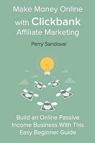 Make Money Online with Clickbank Affiliate Marketing Build an Online Passive Income Business With This Easy Beginner Guide