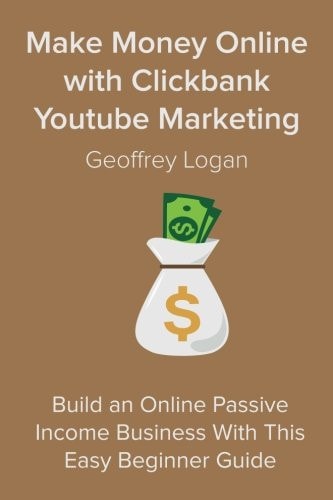 Make Money Online with Clickbank Youtube Marketing Build an Online Passive Income Business With This Easy Beginner Guide