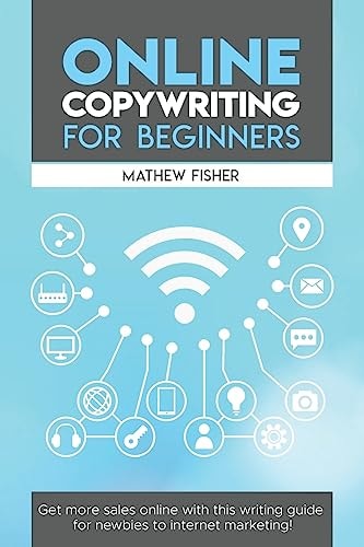Online Copywriting for Beginners Get More Sales Online with This Writing Guide for Newbies to Internet Marketing