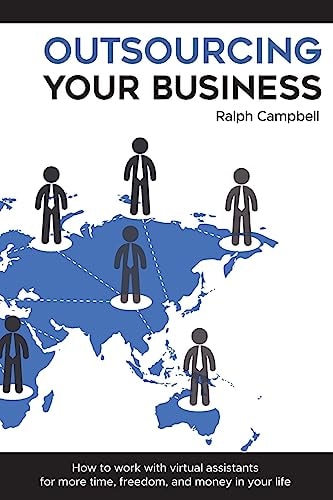 Outsourcing Your Business How to Work with Virtual Assistants for More Time, Freedom, and Money in Your Life