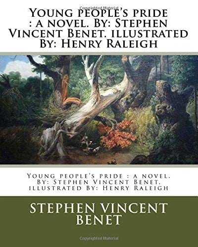 Young People's Pride A Novel. By: Stephen Vincent Benet. Illustrated By: Henry Raleigh