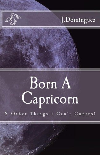 Born a Capricorn And Other Things I Can't Control